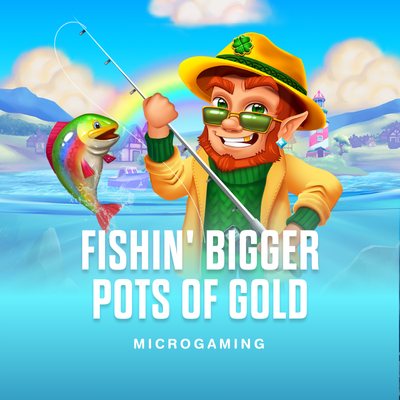 Fishin' Bigger Pots of Gold